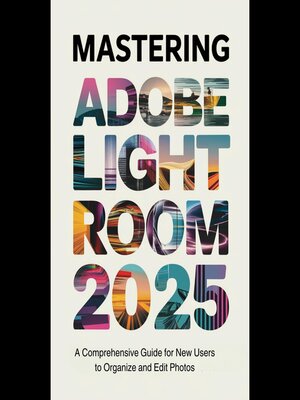 cover image of Mastering Adobe Lightroom 2025
